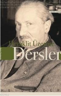 Heraklit Üzerine Dersler Martin Heidegger