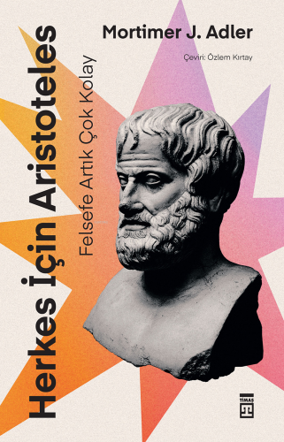 Herkes İçin Aristoteles - Felsefe Artık Çok Kolay Mortimer J. Adler