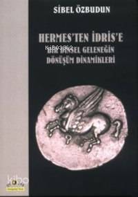 Hermes'ten İdris'e Bir Dinsel Geleneğin Dönüşüm Dinamikleri Sibel Özbu