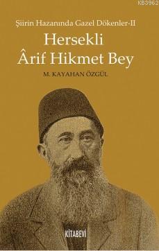 Hersekli Arif Hikmet Bey; Şiirin Hazanında Gazel Dökenler-2 Kolektif