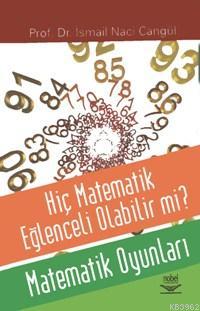 Hiç Matematik Eğlenceli Olabilir mi?; Matematik Oyunları İsmail Naci C