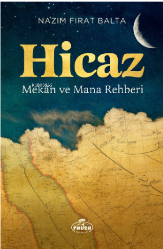 Hicaz Mekân ve Mana Rehberi Nazım Fırat Balta