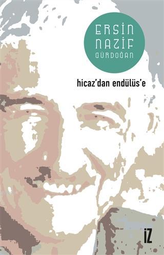 Hicaz'dan Endülüs'e Ersin Nazif Gürdoğan