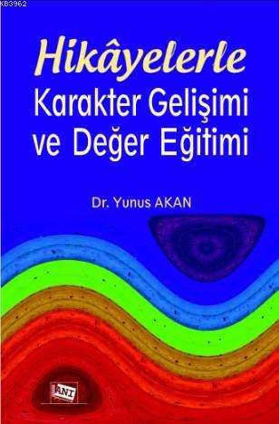 Hikayelerle Karakter Gelişimi Ve Değer Eğitimi Yunus Akan