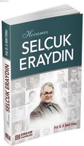 Hocamız Selçuk Eraydın Prof.Dr. Hasan Kamil Yılmaz