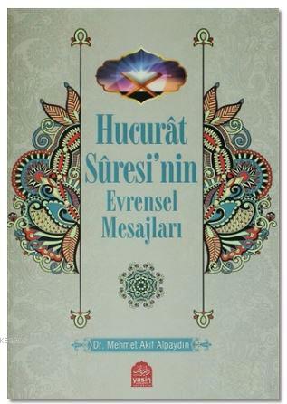 Hucurat Suresinin Evrensel Mesajları Mehmet Akif Alpaydın