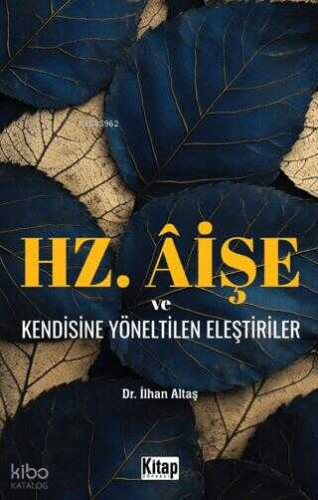 Hz. Aişe ve Kendisine Yöneltilen Eleştiriler İlhan Aktaş