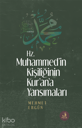 Hz. Muhammed’in Kişiliğinin Kur’ân’a Yansımaları Mehmet Ergün