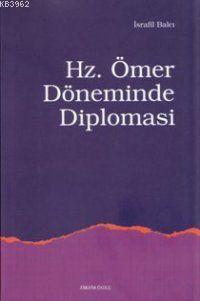 Hz. Ömer Döneminde Diplomasi İsrafil Balcı