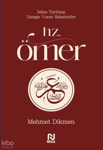 Hz. Ömer;İslâm Tarihine Damga Vuran Şahsiyetler Mehmet Dikmen