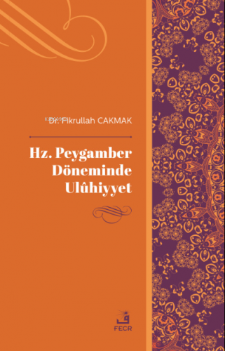 Hz. Peygamber Döneminde Ulûhiyyet Fikrullah Çakmak