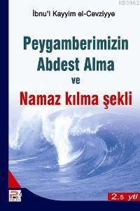 Hz. Peygamberimizin Abdest Alma ve Namaz Kılma Şekli İbn-i Kayyım El-C