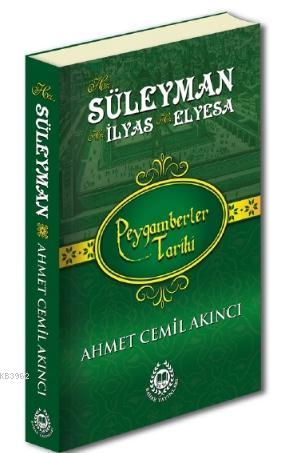 Hz. Süleyman, Hz. İlyas & Hz. Elyesa; Peygamberler Tarihi Ahmet Cemil 