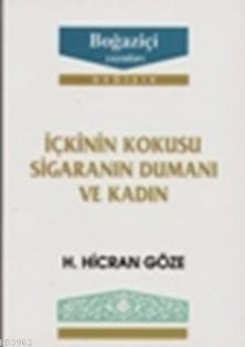 İçkinin Kokusu Sigaranın Dumanı ve Kadın H. Hicran Göze