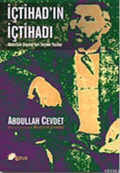 İçtihad'ın İçtihadı Abdullah Cevdet