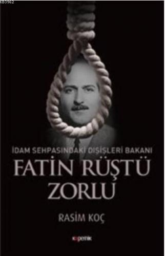 İdam Sehpasındaki Dışişleri Bakanı Fatin Rüştü Zorlu Rasim Koç