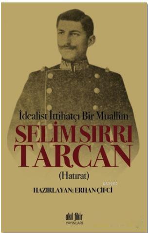 İdealist ittihatçı Bir Muallim: Selim Sırrı Tarcan Erhan Çifci