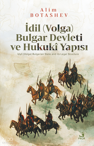 İdil (Volga) Bulgar Devleti ve Hukukî Yapısı Alim Botashev