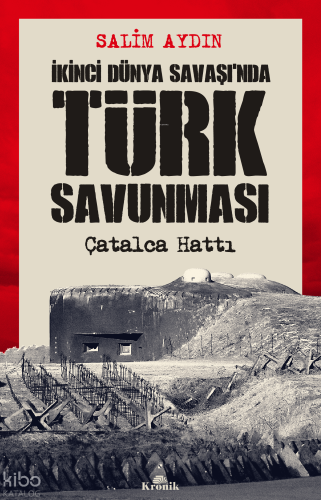 İkinci Dünya Savaşı'nda Türk Savunması;Çatalca Hattı Salim Aydın