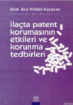 İlaçta Patent Korumasının Etkileri ve Koruma Tedbirleri Vildan Kayacan