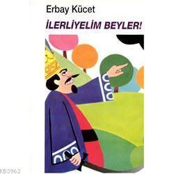 İlerleyelim Beyler Erbay Kücet