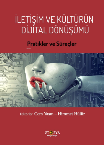 İletişim Ve Kültürün Dijital Dönüşümü;Pratikler Ve Süreçler Cem Yaşın