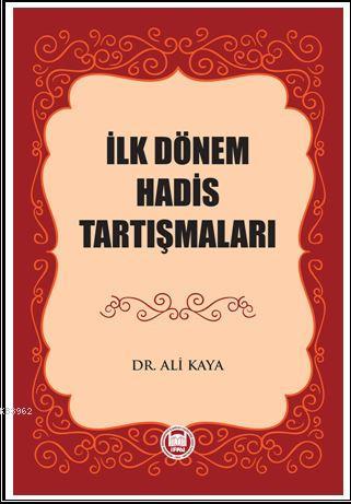 İlk Dönem Hadis Tartışmaları DR. ALİ KAYA