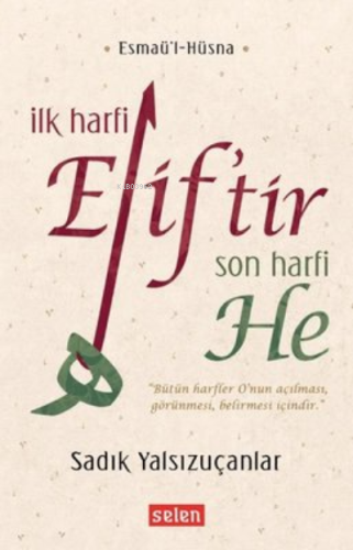 İlk Harfi Elif’tir Son Harfi He Esmaü’l-Hüsna Sadık Yalsızuçanlar