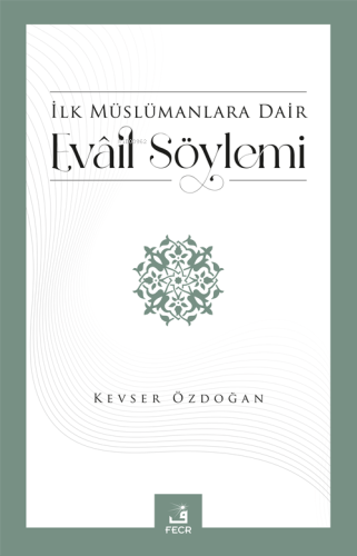 İlk Müslümanlara Dair Evâil Söylemi Kevser Özdoğan