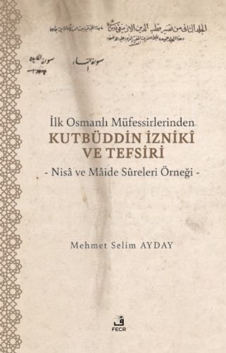 İlk Osmanlı Müfessirlerinden Kutbüddin İzniki ve Tefsiri Mehmet Selim 