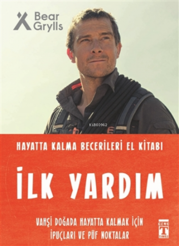 İlk Yardım - Hayatta Kalma Becerileri El Kitabı Bear Grylls