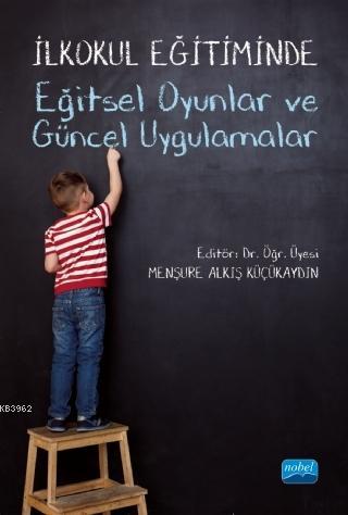 İlkokul Eğitiminde Eğitsel Oyunlar ve Güncel Uygulamalar Menşure Alkış