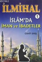 İlmihal 1 - İslam'da İman ve İbadetler Cahit Eriş