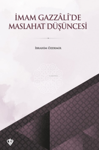 İmam Gazzâli’de Maslahat Düşüncesi İbrahim Özdemir