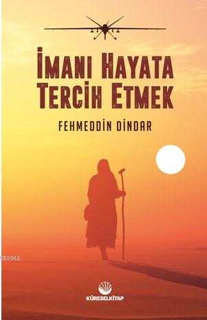 Imanı Hayata Tercih Etmek Fehmeddin Dindar