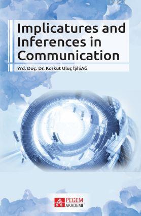 Implicatures and Inferences in Communication Korkut Uluç İşisağ