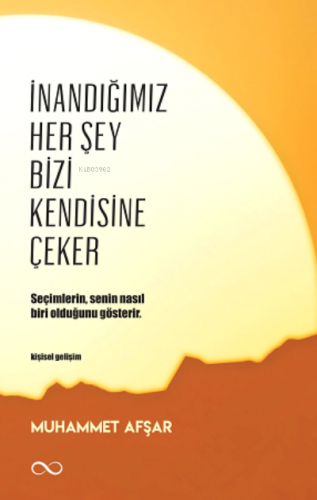 İnandığımız Her Şey Bizi Kendisine Çeker Muhammet Afşar