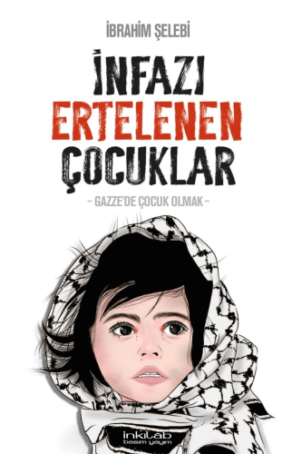 İnfazı Ertelenen Çocuklar;-Gazze'de Çocuk Olmak- İbrahim Şelebî