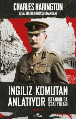 İngiliz Komutan Anlatıyor - İstanbul'da İşgal Yılları Charles Haringto