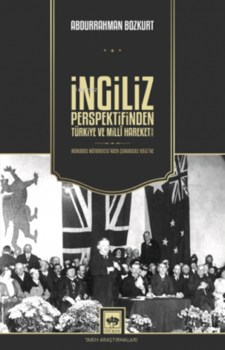 İngiliz Perspektifinden Türkiye ve Millî Hareket Abdurrahman Bozkurt