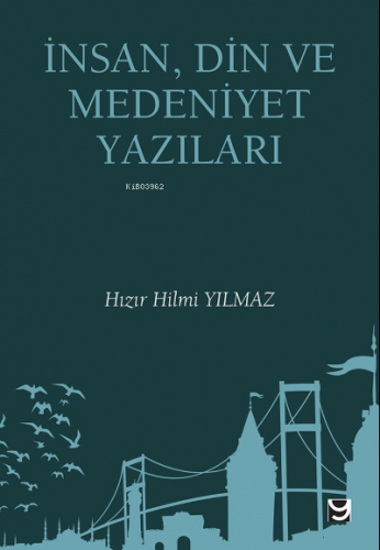 İnsan, Din ve Medeniyet Yazıları Hızır Hilmi Yılmaz