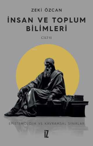 İnsan ve Toplum Bilimleri II;Epistemolojik ve Kavramsal Sınırlar Zeki 