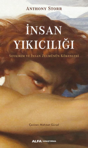 İnsan Yıkıcılığı;Soykırım ve İnsan Zulmünün Kökenleri Anthony Storr