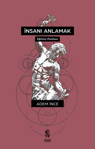 İnsanı Anlamak (Eğitimin Poetikası) Adem İnce