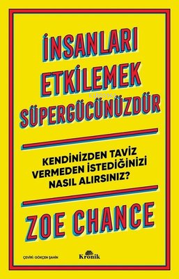 İnsanları Etkilemek Süpergücünüzdür-Kendinizden Taviz Vermeden İstediğ