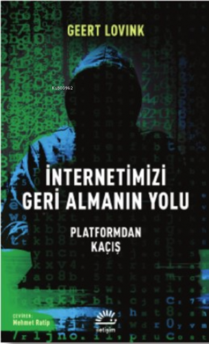 İnternetimizi Geri Almanın Yolu; Platformdan Kaçış Geert Lovink