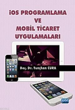 İOS Programlama ve Mobil Ticaret Uygulamaları Tunçhan Cura