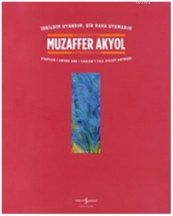 İrkildim Uyandım, Bir Daha Uyumadım Muzaffer Akyol