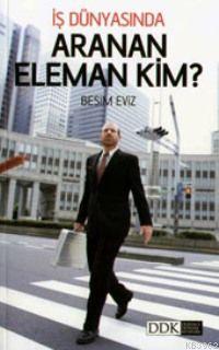 İş Dünyasında Aranan Eleman Kim? Besim Eviz