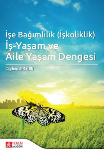 İşe Bağımlılık (İşkoliklik) İş-Yaşam ve Aile Yaşam Dengesi Çiğdem Apay